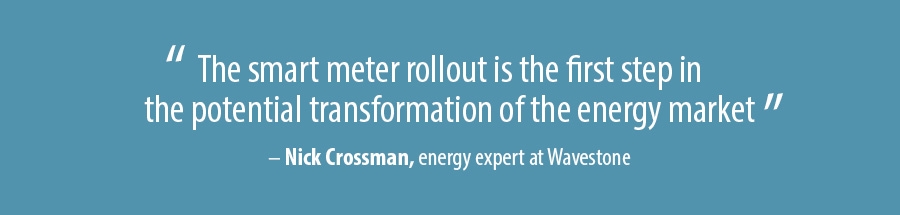 The smart meter rollout is the first step in the potential transformation of the energy market The smart meter rollout is the first step in the potential transformation of the energy market