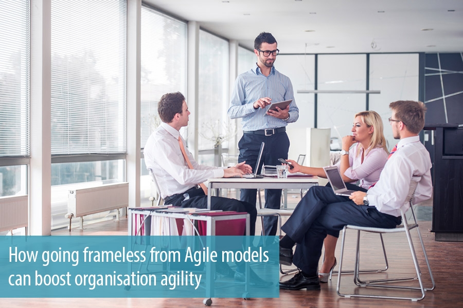 How going frameless from Agile models can boost organisation agility