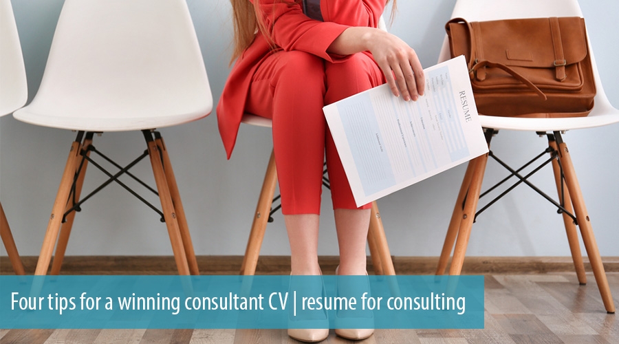 Four tips for a winning consultant CV | resume for consulting