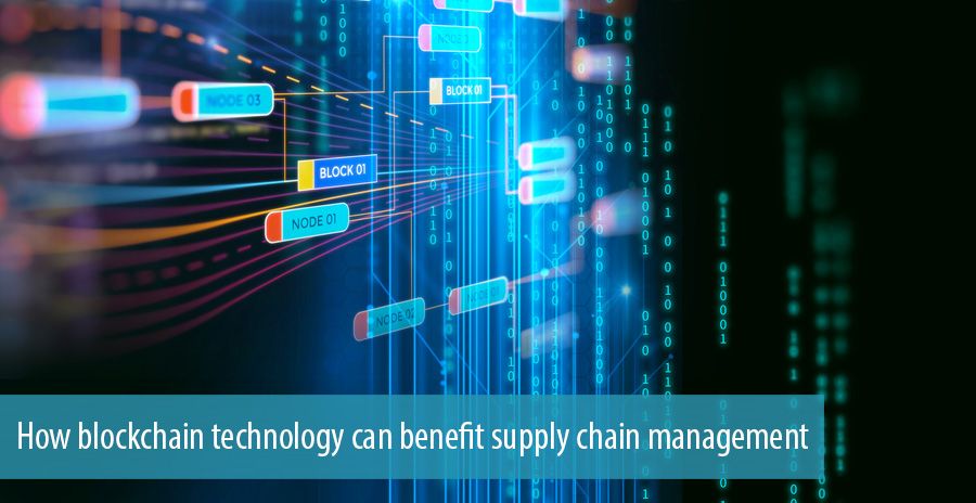 How blockchain technology can benefit supply chain management 