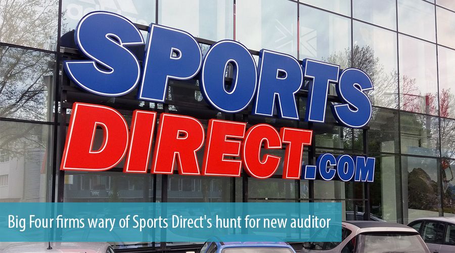 Big Four firms wary of Sports Direct's hunt for new auditor