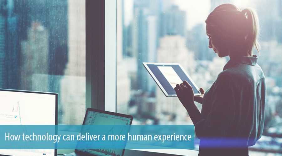 How technology can deliver a more human experience