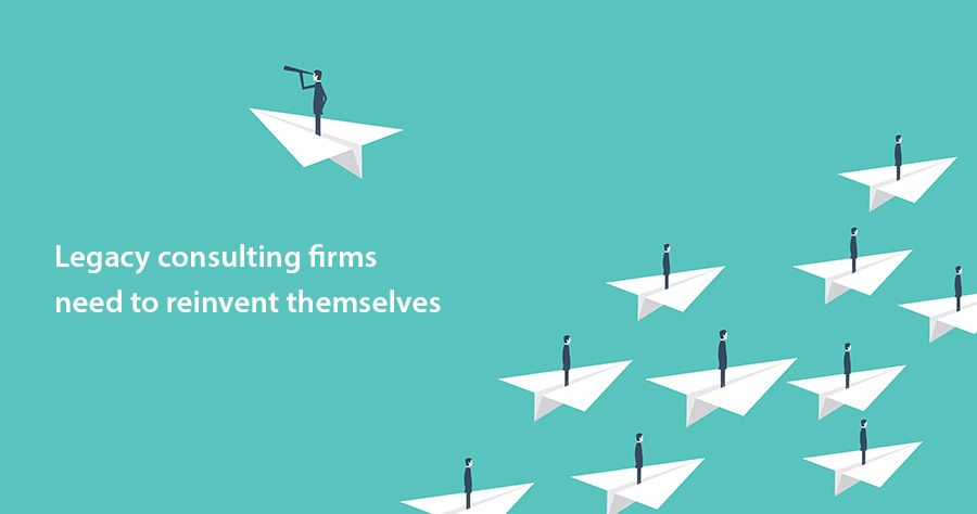 Legacy consulting firms need to reinvent themselves