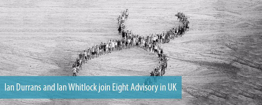 Ian Durrans and Ian Whitlock join Eight Advisory in UK