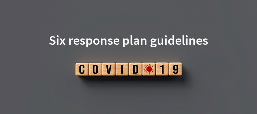 Six response plan guidelines for navigating Covid-19 Six response plan guidelines for navigating Covid-19