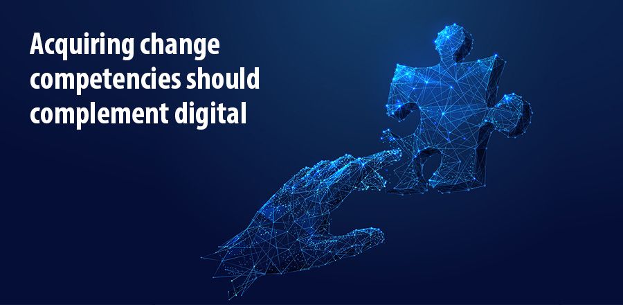 Acquiring change competencies should complement digital