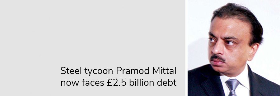 Steel tycoon Pramod Mittal now faces £2.5 billion debt