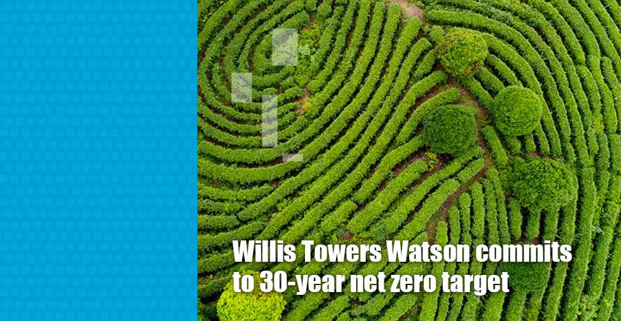 Willis Towers Watson commits to 30-year net zero target