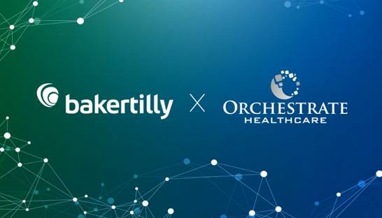 Baker Tilly US buys Orchestrate Healthcare