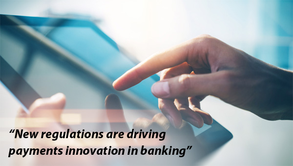 New regulations are driving payments innovation in banking