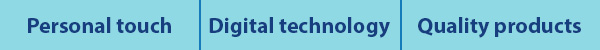 Personal touch | Digital technology | Quality products