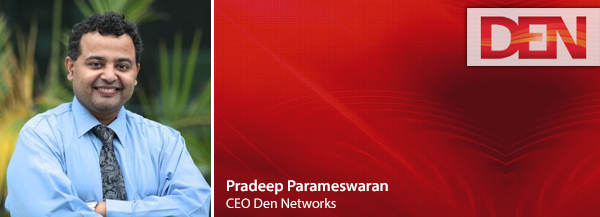 Pradeep Parameswaran, Den Networks
